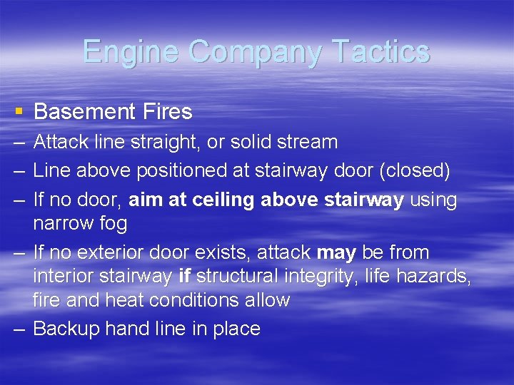 Engine Company Tactics § Basement Fires – – – Attack line straight, or solid