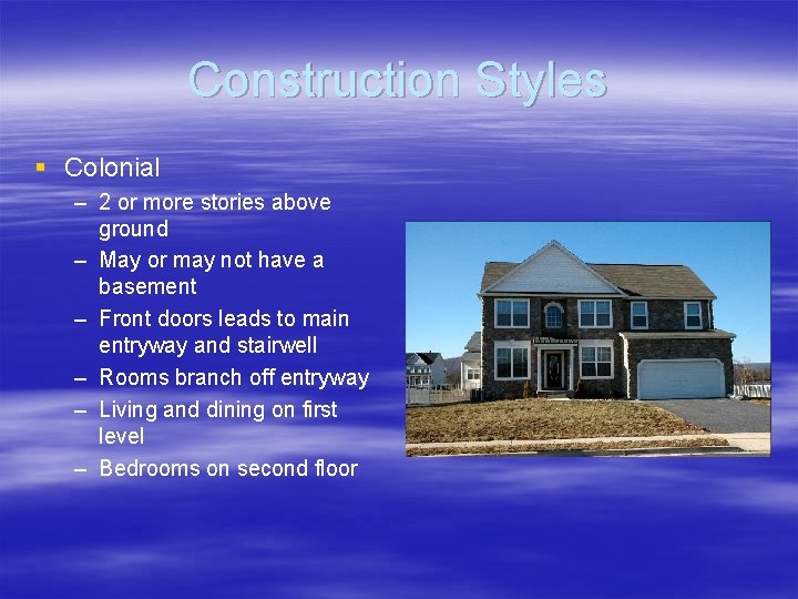 Construction Styles § Colonial – 2 or more stories above ground – May or