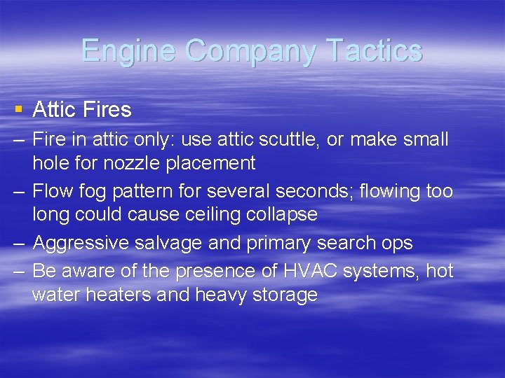 Engine Company Tactics § Attic Fires – Fire in attic only: use attic scuttle,