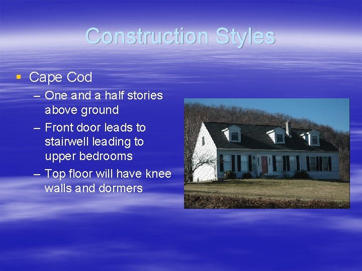 Construction Styles § Cape Cod – One and a half stories above ground –