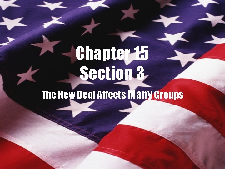 Chapter 15 Section 3 The New Deal Affects Many Groups 