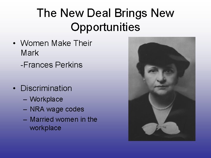 The New Deal Brings New Opportunities • Women Make Their Mark -Frances Perkins •
