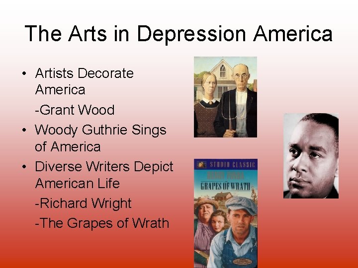 The Arts in Depression America • Artists Decorate America -Grant Wood • Woody Guthrie