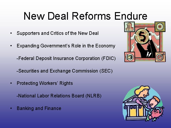 New Deal Reforms Endure • Supporters and Critics of the New Deal • Expanding