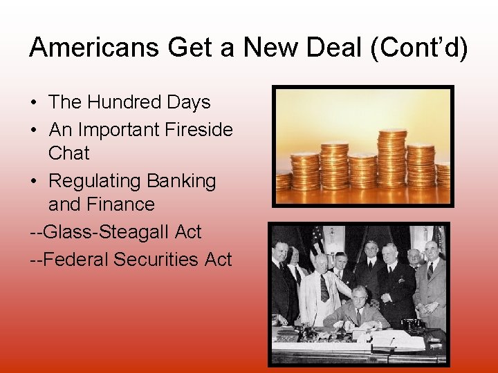 Americans Get a New Deal (Cont’d) • The Hundred Days • An Important Fireside