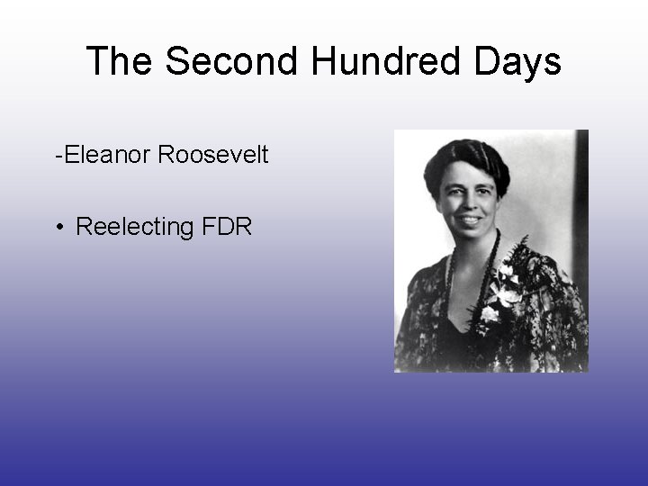 The Second Hundred Days -Eleanor Roosevelt • Reelecting FDR 