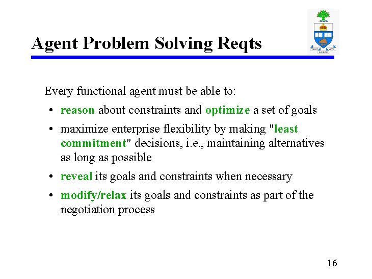 Agent Problem Solving Reqts Every functional agent must be able to: • reason about