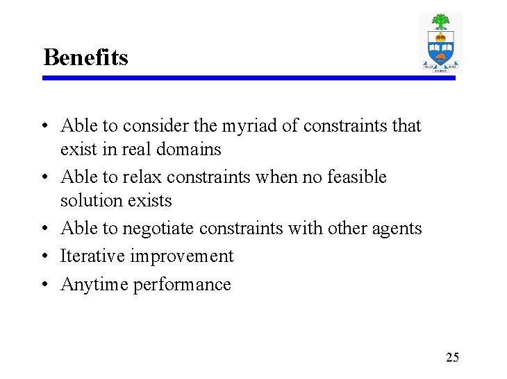 Benefits • Able to consider the myriad of constraints that exist in real domains