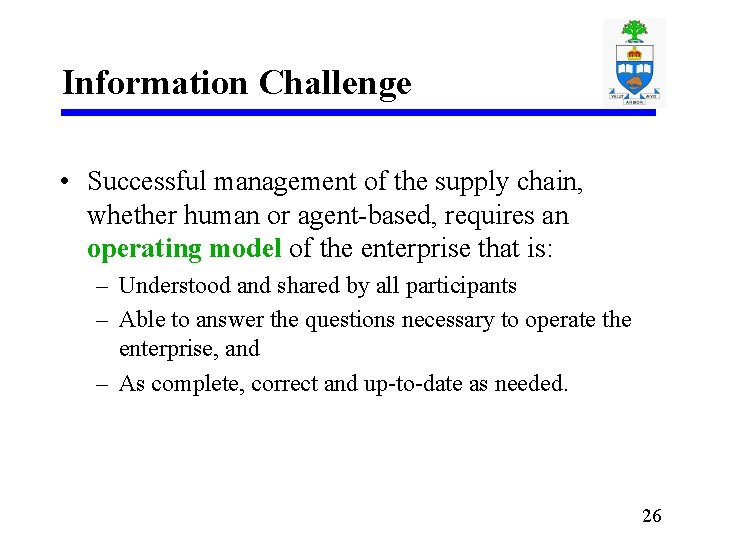 Information Challenge • Successful management of the supply chain, whether human or agent-based, requires