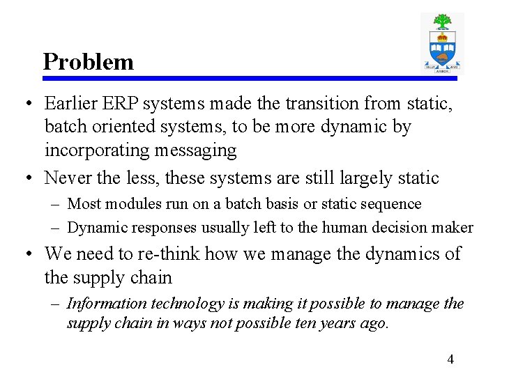 Problem • Earlier ERP systems made the transition from static, batch oriented systems, to