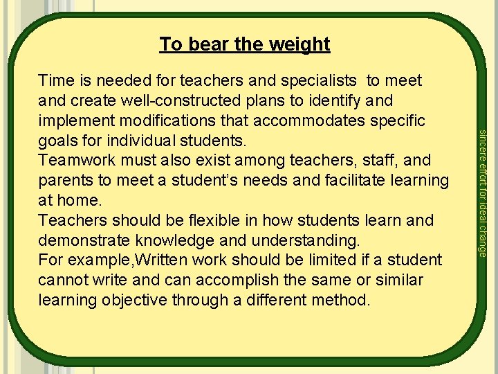 To bear the weight sincere effort for ideal change Time is needed for teachers