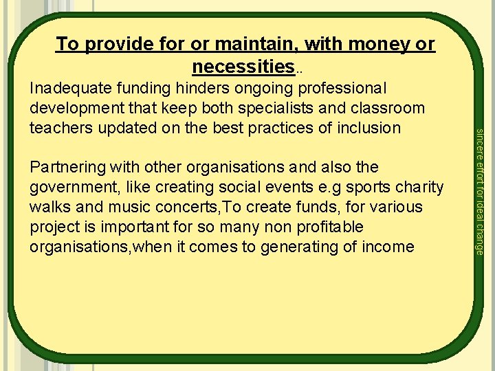 To provide for or maintain, with money or necessities. . Partnering with other organisations