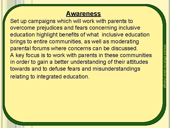 Awareness sincere effort for ideal change Set up campaigns which will work with parents