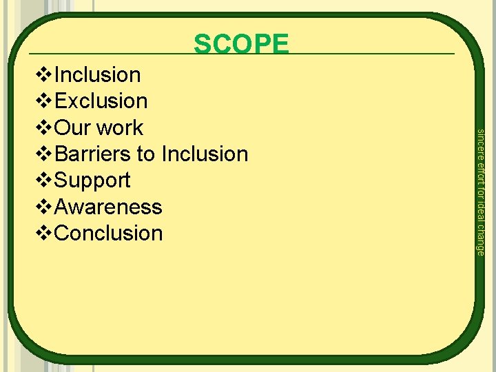 SCOPE sincere effort for ideal change v. Inclusion v. Exclusion v. Our work v.