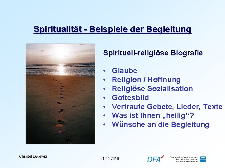 Spiritualität - Beispiele der Begleitung Spirituell-religiöse Biografie • • Christel Ludewig Glaube Religion /