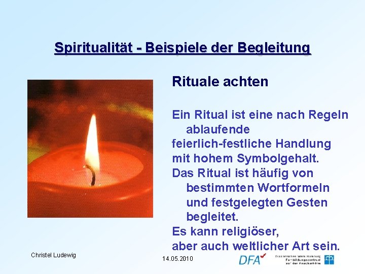 Spiritualität - Beispiele der Begleitung Rituale achten Christel Ludewig Ein Ritual ist eine nach