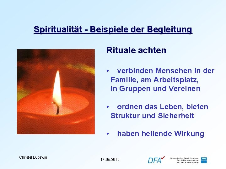 Spiritualität - Beispiele der Begleitung Rituale achten Christel Ludewig • verbinden Menschen in der