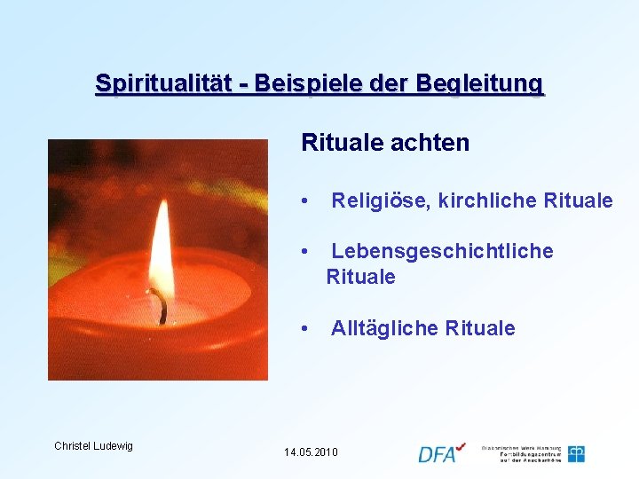 Spiritualität - Beispiele der Begleitung Rituale achten Christel Ludewig • Religiöse, kirchliche Rituale •