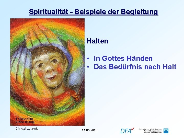 Spiritualität - Beispiele der Begleitung Halten • In Gottes Händen • Das Bedürfnis nach