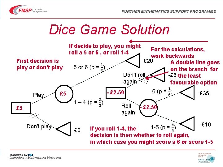 Dice Game Solution If decide to play, you might roll a 5 or 6