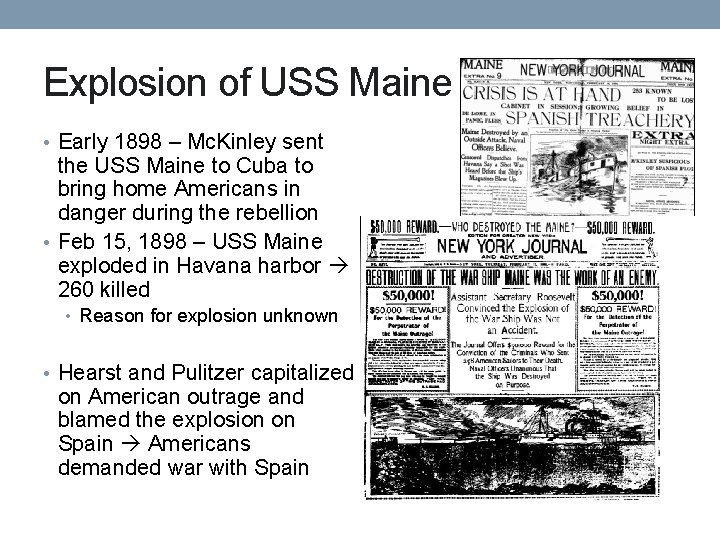 Explosion of USS Maine • Early 1898 – Mc. Kinley sent the USS Maine Explosion of USS Maine • Early 1898 – Mc. Kinley sent the USS Maine
