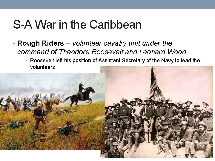 S-A War in the Caribbean • Rough Riders – volunteer cavalry unit under the S-A War in the Caribbean • Rough Riders – volunteer cavalry unit under the