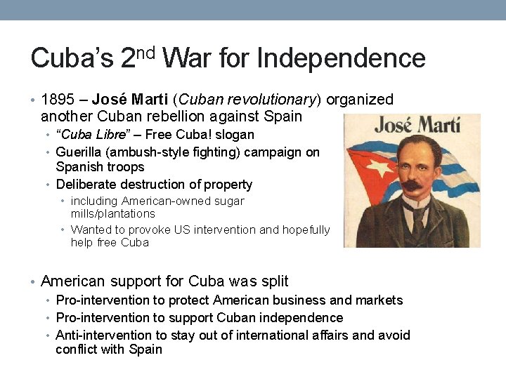 Cuba’s 2 nd War for Independence • 1895 – José Marti (Cuban revolutionary) organized Cuba’s 2 nd War for Independence • 1895 – José Marti (Cuban revolutionary) organized