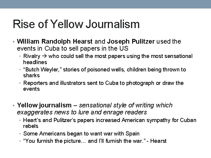 Rise of Yellow Journalism • William Randolph Hearst and Joseph Pulitzer used the events Rise of Yellow Journalism • William Randolph Hearst and Joseph Pulitzer used the events