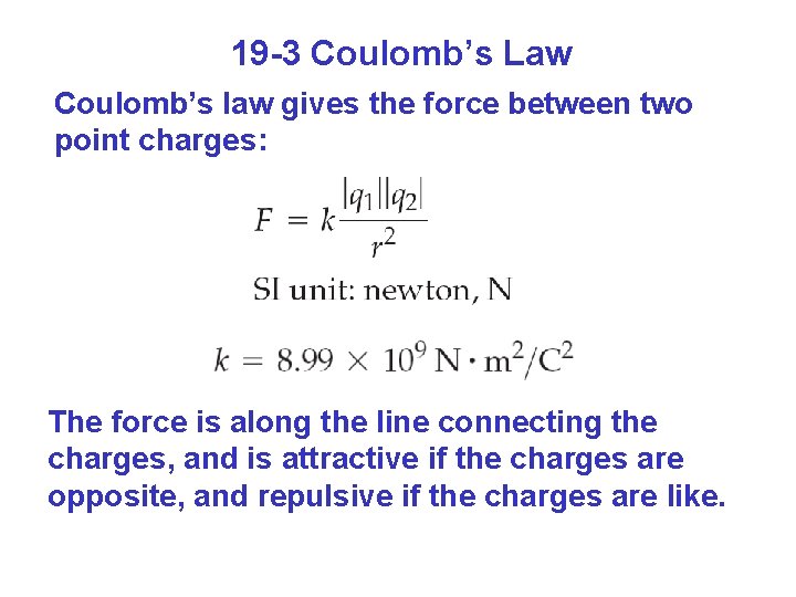 19 -3 Coulomb’s Law Coulomb’s law gives the force between two point charges: The
