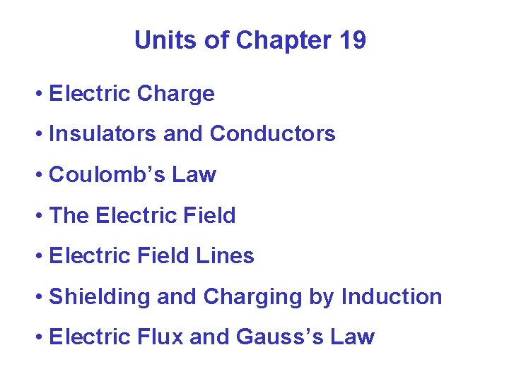 Units of Chapter 19 • Electric Charge • Insulators and Conductors • Coulomb’s Law