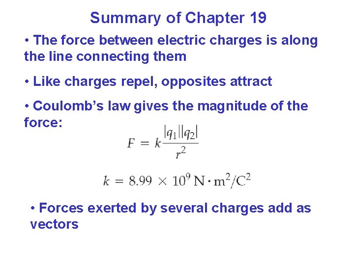 Summary of Chapter 19 • The force between electric charges is along the line