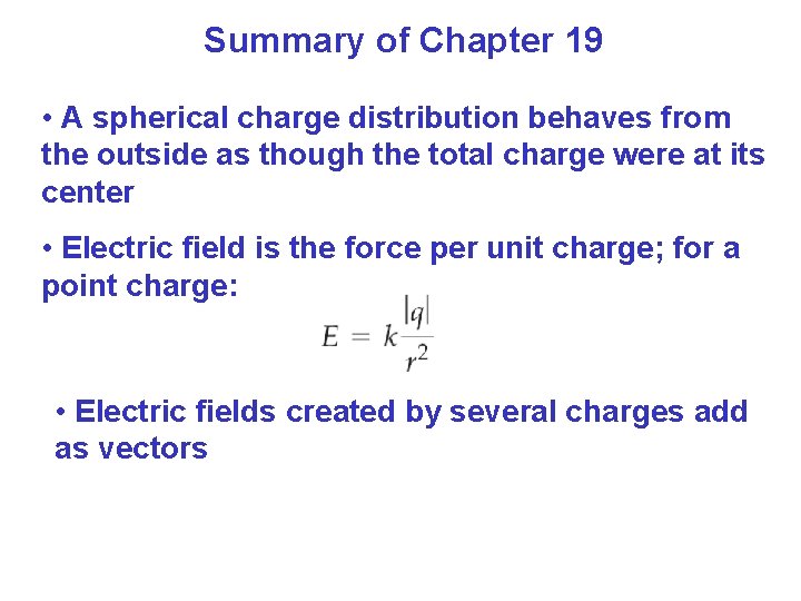 Summary of Chapter 19 • A spherical charge distribution behaves from the outside as