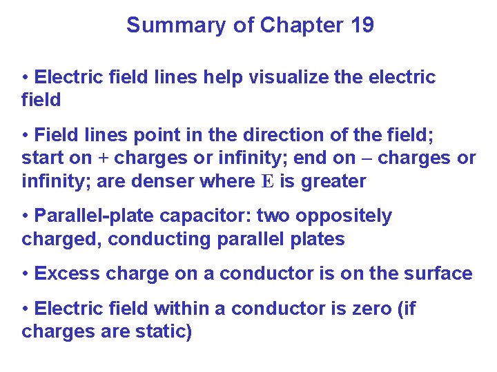 Summary of Chapter 19 • Electric field lines help visualize the electric field •