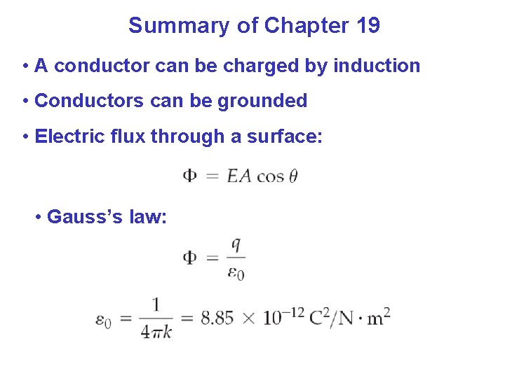 Summary of Chapter 19 • A conductor can be charged by induction • Conductors