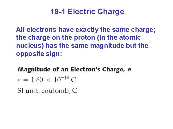 19 -1 Electric Charge All electrons have exactly the same charge; the charge on