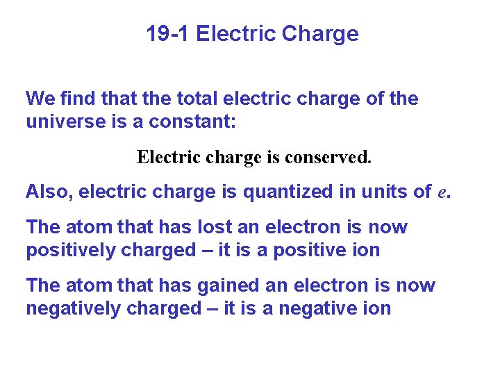 19 -1 Electric Charge We find that the total electric charge of the universe