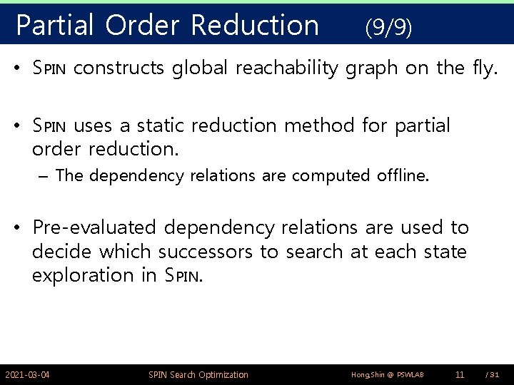 Partial Order Reduction (9/9) • SPIN constructs global reachability graph on the fly. •