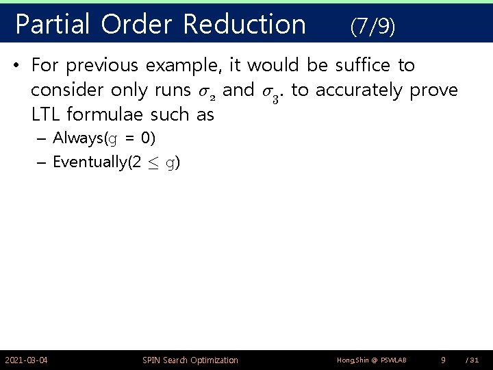 Partial Order Reduction (7/9) • For previous example, it would be suffice to consider