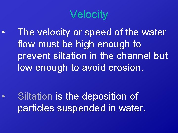 Velocity • The velocity or speed of the water flow must be high enough