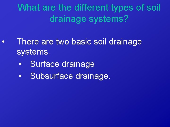What are the different types of soil drainage systems? • There are two basic