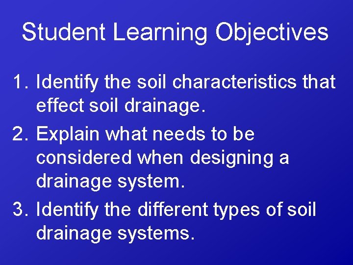 Student Learning Objectives 1. Identify the soil characteristics that effect soil drainage. 2. Explain