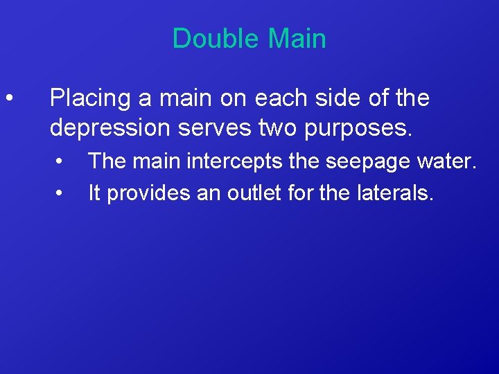 Double Main • Placing a main on each side of the depression serves two