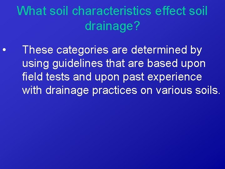 What soil characteristics effect soil drainage? • These categories are determined by using guidelines