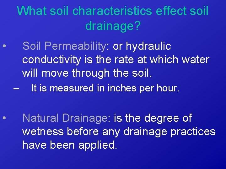 What soil characteristics effect soil drainage? • Soil Permeability: or hydraulic conductivity is the