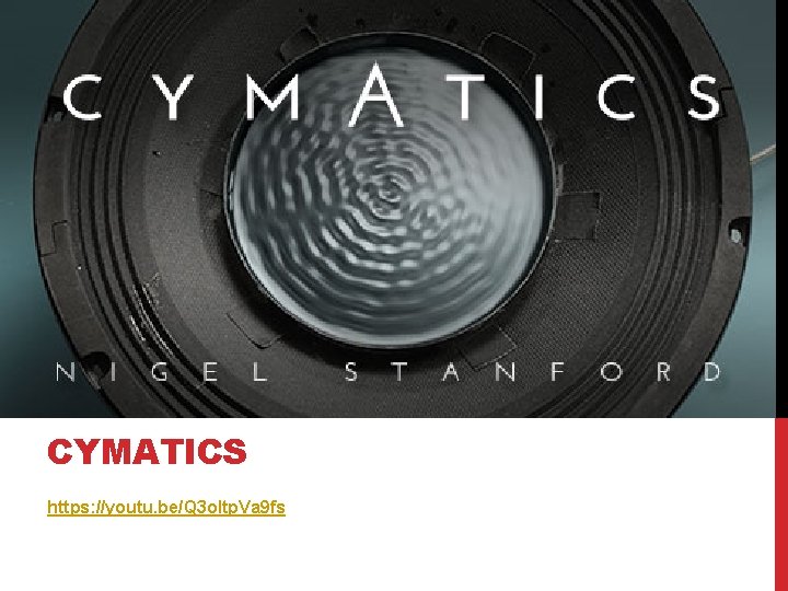 CYMATICS https: //youtu. be/Q 3 o. Itp. Va 9 fs 