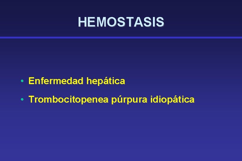 HEMOSTASIS • Enfermedad hepática • Trombocitopenea púrpura idiopática 