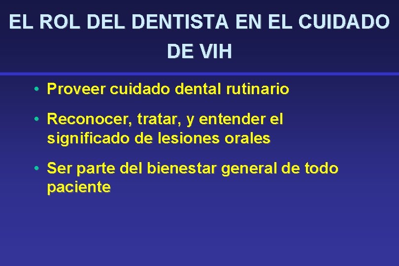EL ROL DENTISTA EN EL CUIDADO DE VIH • Proveer cuidado dental rutinario •