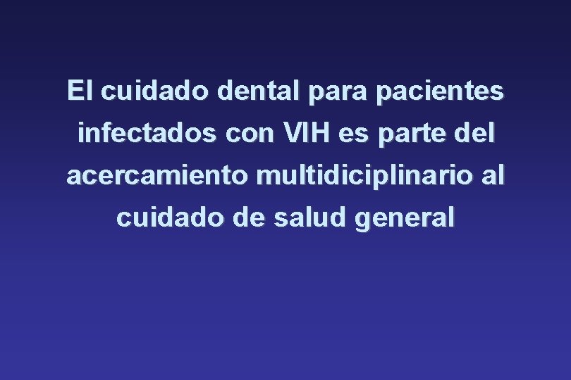 El cuidado dental para pacientes infectados con VIH es parte del acercamiento multidiciplinario al