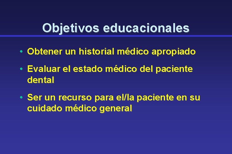 Objetivos educacionales • Obtener un historial médico apropiado • Evaluar el estado médico del