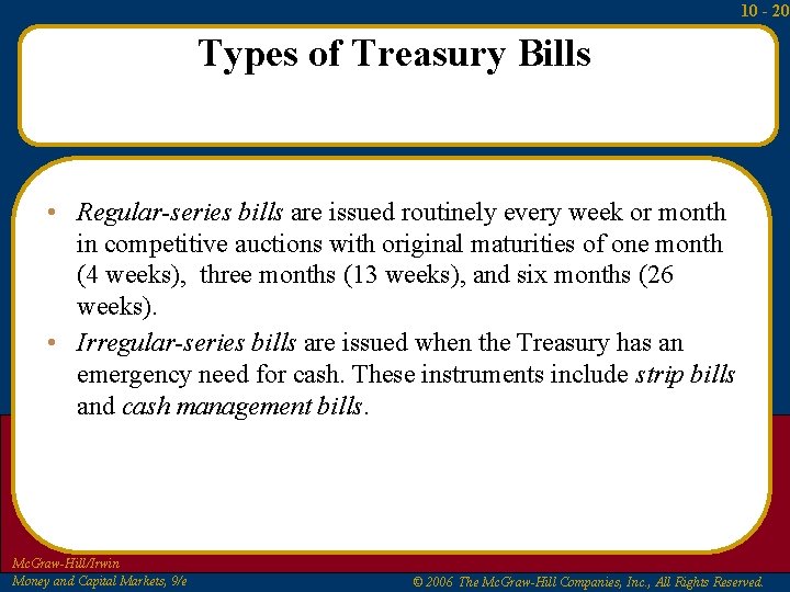 10 - 20 Types of Treasury Bills • Regular-series bills are issued routinely every 10 - 20 Types of Treasury Bills • Regular-series bills are issued routinely every